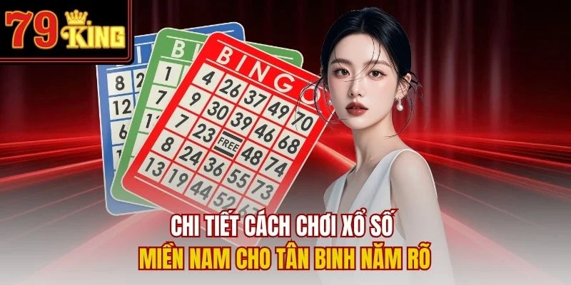 Chi tiết cách chơi xổ số miền Nam cho tân binh năm rõ