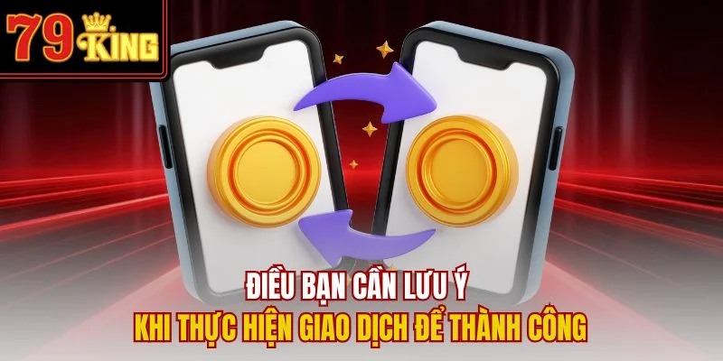 Điều bạn cần lưu ý khi thực hiện giao dịch để thành công