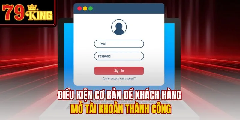 Điều kiện cơ bản để khách hàng mở tài khoản thành công