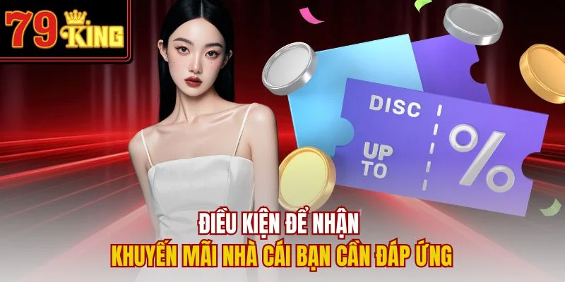 Điều kiện để nhận khuyến mãi nhà cái bạn cần đáp ứng