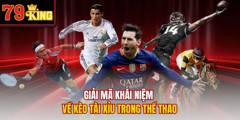 Giải mã khái niệm về kèo tài xỉu trong thể thao
