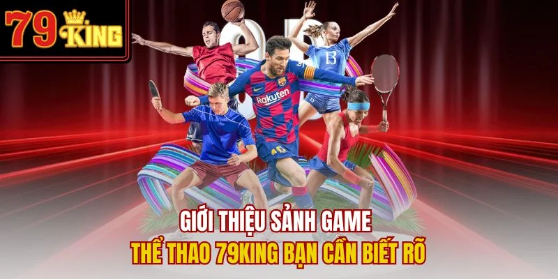 Giới thiệu sảnh game thể thao 79King bạn cần biết rõ
