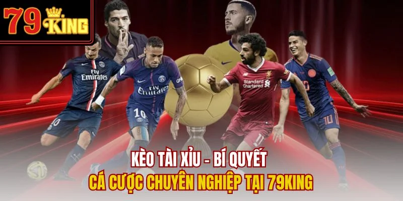 Kèo Tài Xỉu – Bí Quyết Cá Cược Chuyên Nghiệp Tại 79King
