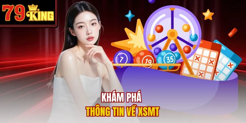Khám phá thông tin về XSMT