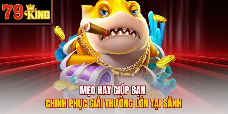 Mẹo hay giúp bạn chinh phục giải thưởng lớn tại sảnh