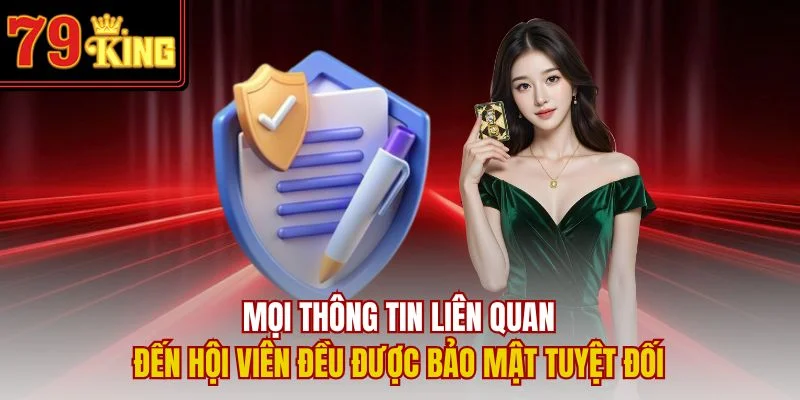 Mọi thông tin liên quan đến hội viên đều được bảo mật tuyệt đối