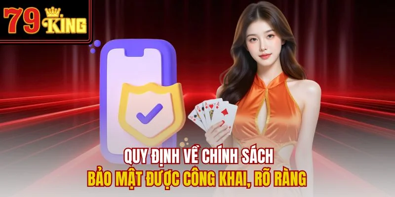 Quy định về chính sách bảo mật được công khai, rõ ràng