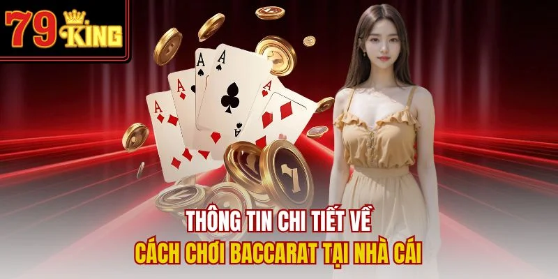 Thông tin chi tiết về cách chơi Baccarat tại nhà cái