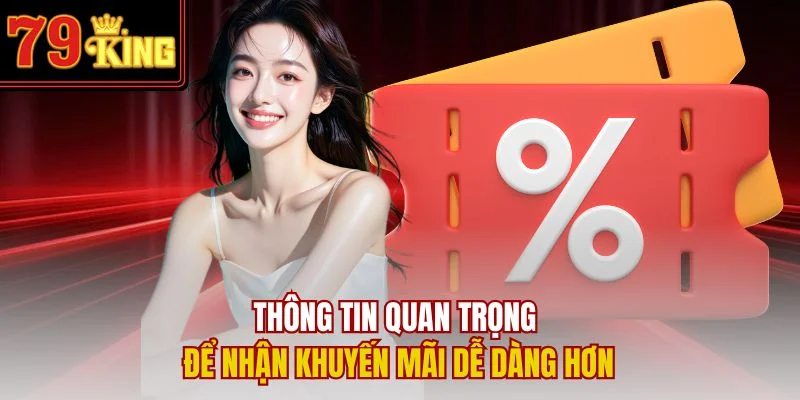 Thông tin quan trọng để nhận khuyến mãi 79King dễ dàng hơn
