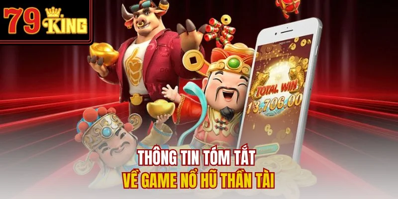 Thông tin tóm tắt về game nổ hũ Thần Tài
