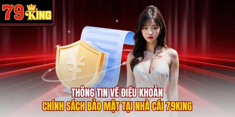 Thông tin về điều khoản chính sách bảo mật tại nhà cái 79King