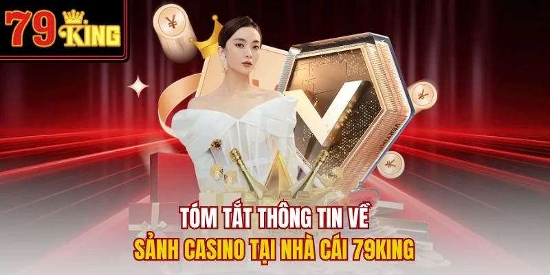 Tóm tắt thông tin về sảnh Casino tại nhà cái 79King