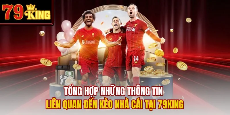 Tổng hợp những thông tin liên quan đến kèo nhà cái tại 79King