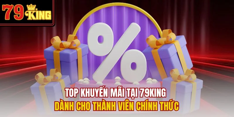Top khuyến mãi 79King dành cho thành viên chính thức