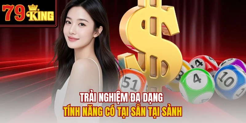 Trải nghiệm đa dạng tính năng có tại sẵn tại sảnh
