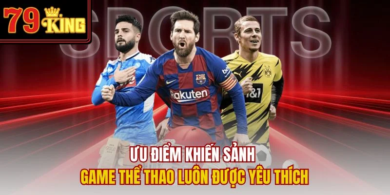 Ưu điểm khiến sảnh game thể thao luôn được yêu thích