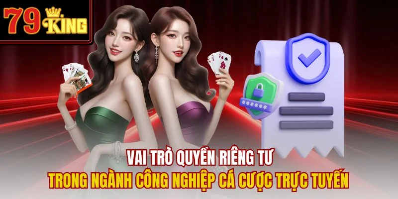 Vai trò quyền riêng tư trong ngành công nghiệp cá cược trực tuyến