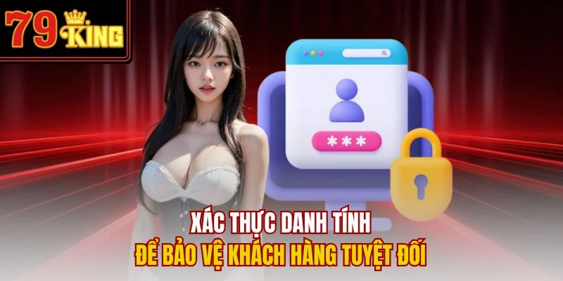 Xác thực danh tính để bảo vệ khách hàng tuyệt đối